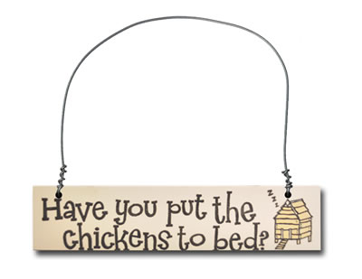 Have you put the chickens to bed?